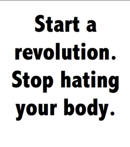 START A REVOLUTION. STOP HATING YOUR BODY